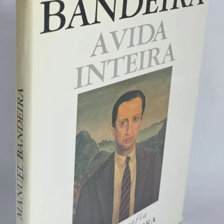 Bandeira a Vida Inteira - Fotobiografia - Manuel Bandeira
