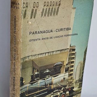 Paranaguá - Curitiba Oitenta Anos de Ligação Ferroviária