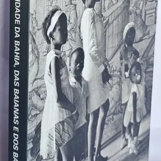 A Cidade Da Bahia, Das Baianas E Dos Baianos Também
